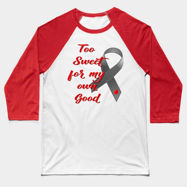 Too Sweet - Diabetes Ribbon Baseball T-Shirt by AlondraHanley